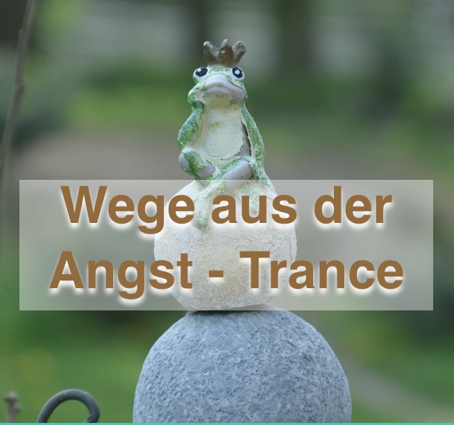 Wege aus der Angst-Trance