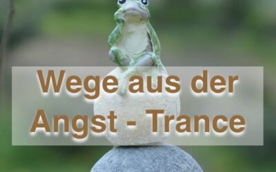 Wege aus der Angst-Trance
